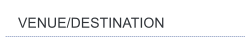 VENUE/DESTINATION